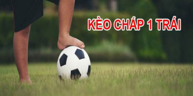 Đặc điểm nhận định kèo chấp một trái